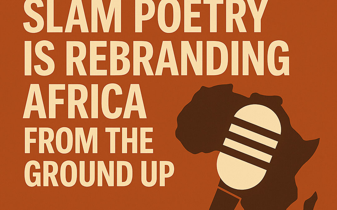 5 Ways Slam Poetry Is Rebranding Africa from the Ground Up