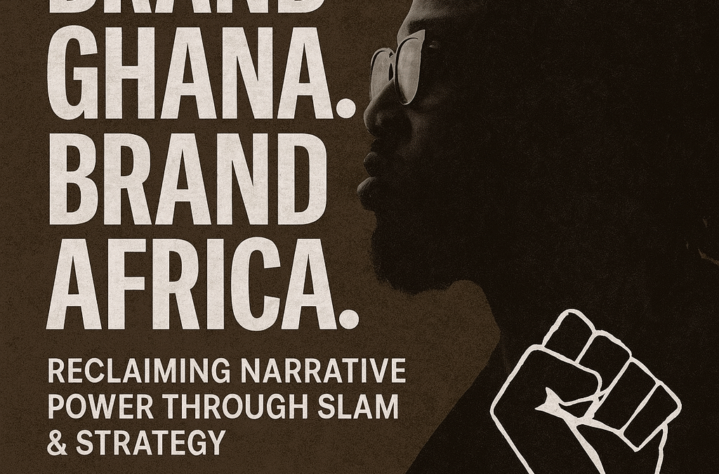Brand Ghana, Brand Africa: Reclaiming Narrative Power through Slam and Strategy
