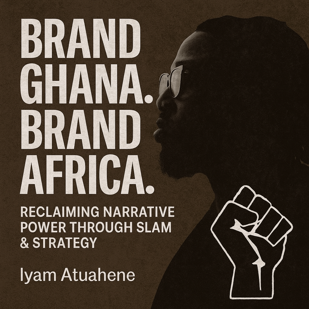 Brand Ghana, Brand Africa: Reclaiming Narrative Power through Slam and Strategy