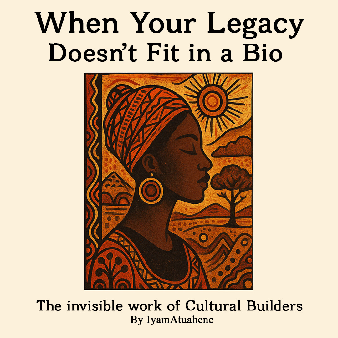 When Your Legacy Doesn’t Fit in a Bio, The Invisible Work of Cultural Builders